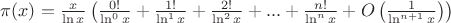 $\pi(x)=\frac{x}{\ln x}\left(\frac{0!}{\ln^0 x}+\frac{1!}{\ln^1 x}+\frac{2!}{\ln^2 x}+...+\frac{n!}{\ln^n x}+O\left(\frac{1}{\ln^{n+1} x}\right)\right)$