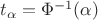 $t_\alpha=\Phi^{-1}(\alpha)$