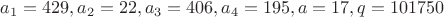 $a_1=429, a_2=22, a_3=406, a_4=195, a=17, q=101750$