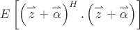 $E\left[\left(\overset{\rightharpoonup }{z}+\overset{\rightharpoonup }{\alpha }\right)^H.\left(\overset{\rightharpoonup }{z}+\overset{\rightharpoonup }{\alpha }\right)\right]$