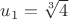 $u_1 = \sqrt[3]{4}$