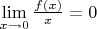 $\lim\limits_{x \to 0}
\frac{f(x)}{x}=0$