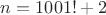 $n=1001! +2$