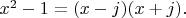 $ x^2 - 1 = (x - j)(x + j).$
