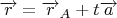 $\overrightarrow{r}=\overrightarrow{r}_A+t\overrightarrow{a}$