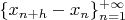$\{x_{n+h}-x_n\}_{n=1}^{+\infty}$