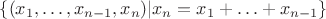 $\{(x_1,\ldots,x_{n-1},x_n)|x_n = x_1+\ldots+x_{n-1}\}$