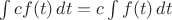 $\int c f(t)\, dt = c \int f(t)\, dt$