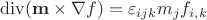 $$\operatorname{div}(\mathbf{m}\times\nabla f) = \varepsilon_{ijk} m_j f_{i,k}$$