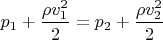 $ p_1+\dfrac{\rho v_1^2}{2} = p_2 +\dfrac{\rho v_2^2}{2} $