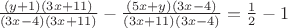 $\frac{(y+1)(3x+11)}{(3x-4)(3x+11)}}-\frac{(5x+y)(3x-4)}{(3x+11)(3x-4)}}=\frac{1}{2}}-1$