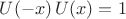 $U(-x)\,U(x)=1$