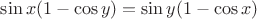 $\sin{x}(1-\cos{y}) = \sin{y}(1-\cos{x})$