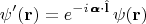 $$\psi'(\mathbf{r})= e^{-i\, \pmb{\alpha}\cdot\hat{\mathbf{l}}}\, \psi(\mathbf{r})$$
