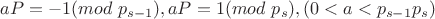 $aP=-1(mod \ p_{s-1}),aP=1(mod \ p_s),(0<a<p_{s-1}p_s)$