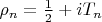 $\rho_n=\frac 12 +iT_n$