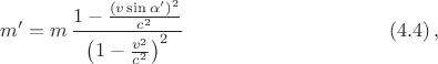 $$ m'= m\, \frac{1-\frac{(v\sin\alpha')^2}{c^2}}{\left(1-\frac{v^2}{c^2}\right)^2} \ \eqno (4.4)\, ,$$