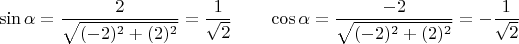 $$\sin\alpha=\frac{2}{\sqrt{(-2)^2+(2)^2}}=\frac{1}{\sqrt{2}} \qquad \cos\alpha=\frac{-2}{\sqrt{(-2)^2+(2)^2}}=-\frac{1}{\sqrt{2}}$$