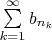 $\sum\limits_{k=1}^{\infty} b_{n_k}$