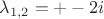$\lambda_{1,2} = +-2i$