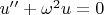 $u''+\omega ^2u=0$