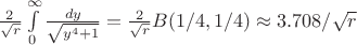 $\frac{2}{\sqrt{r}}\int\limits_0^{\infty}\frac{dy}{\sqrt{y^4+1}}=\frac{2}{\sqrt{r}}B(1/4,1/4)\approx 3.708/\sqrt{r}$