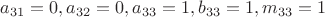 $a_{31}=0,a_{32}=0,a_{33}=1,b_{33}=1,m_{33}=1$