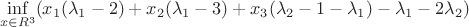$$\inf \limits_{x \in R^3} (x_1(\lambda_1-2)+x_2(\lambda_1-3)+x_3(\lambda_2-1-\lambda_1)-\lambda_1-2\lambda_2)$$