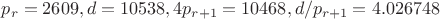 $p_r=2609, d=10538, 4p_{r+1}=10468, d/p_{r+1}=4.026748$