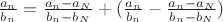$\frac{a_n} {b_n} = \frac{a_n - a_N}{b_n - b_N} + (\frac{a_n} {b_n} - \frac{a_n - a_N}{b_n - b_N})$