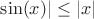 $\sin (x)|\le |x|$