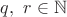 $q,\ r\in\mathbb{N}$