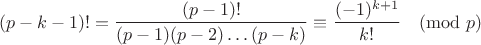 $$(p-k-1)! = \frac{(p-1)!}{(p-1)(p-2)\dots (p-k)} \equiv \frac{(-1)^{k+1}}{k!} \pmod{p}$$