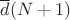 $\overline{d}(N + 1)$