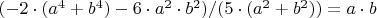 $(-2 \cdot (a^4+b^4)-6 \cdot a^2 \cdot b^2)/(5 \cdot (a^2+b^2))=a \cdot b$