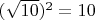 $(\sqrt{10})^2=10$