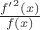 $\frac{f{'}^2(x)}{f(x)}$