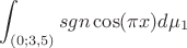 $$\int_{(0;3,5)} sgn \cos (\pi x)d \mu_1$$
