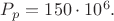 ${P}_{p}={150}\cdot{10^{6}}.$