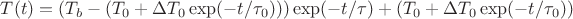 $T(t)=(T_b-(T_0+ \Delta T_0 \exp (-t/\tau_0)))\exp (-t/\tau)+(T_0 +\Delta T_0 \exp (-t/\tau_0))$