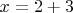 $x=2+3$