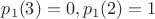 $p_1(3)=0,p_1(2)=1$