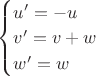 $\begin{cases}u'=-u\\v'=v+w\\w'=w\end{cases}$