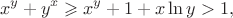 $$x^y+y^x\geqslant x^y+1+x\ln y>1,$$