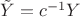 $\tilde Y=c^{-1}Y$