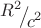 ${\raise0.7ex\hbox{${R^2 }$} \!\mathord{\left/
 {\vphantom {{R^2 } {c^2 }}}\right.\kern-\nulldelimiterspace}
\!\lower0.7ex\hbox{${c^2 }$}}$