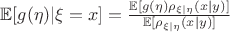 $\mathbb{E}[g(\eta)|\xi=x]=\frac{\mathbb{E}[g(\eta)\rho_{\xi|\eta}(x|y)]}{\mathbb{E}[\rho_{\xi|\eta}(x|y)]}$
