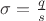 $\sigma=\frac qs$