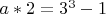 $a*2=3^3-1$