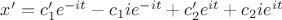$x'=c_1'e^{-it}-c_1ie^{-it}+c_2'e^{it}+c_2ie^{it}$